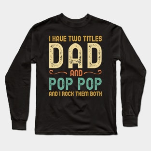 I Have Two Titles Dad And Pop-Pop Retro Vintage Long Sleeve T-Shirt